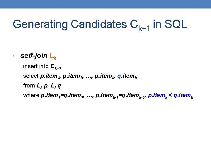 Generating Candidates Ck+1 in SQL • self-join Lk insert into Ck+1 select p. item