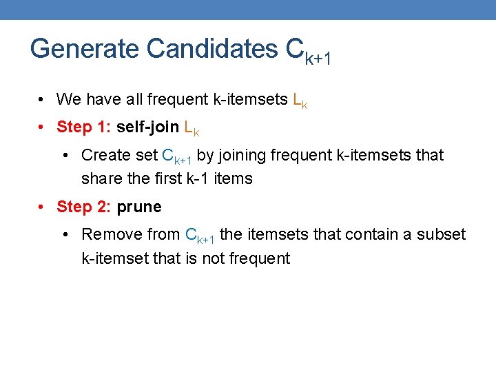 Generate Candidates Ck+1 • We have all frequent k-itemsets Lk • Step 1: self-join