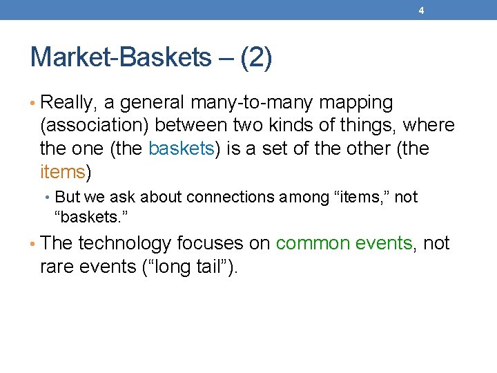 4 Market-Baskets – (2) • Really, a general many-to-many mapping (association) between two kinds