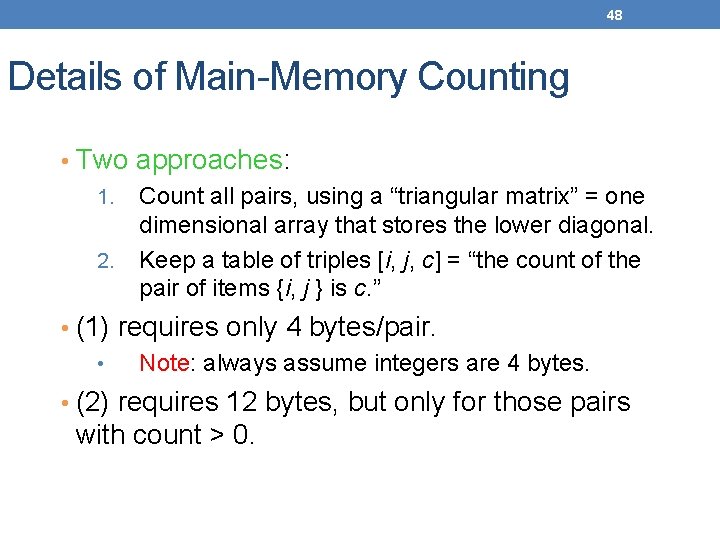 48 Details of Main-Memory Counting • Two approaches: 1. Count all pairs, using a