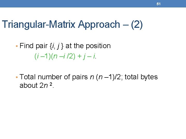51 Triangular-Matrix Approach – (2) • Find pair {i, j } at the position