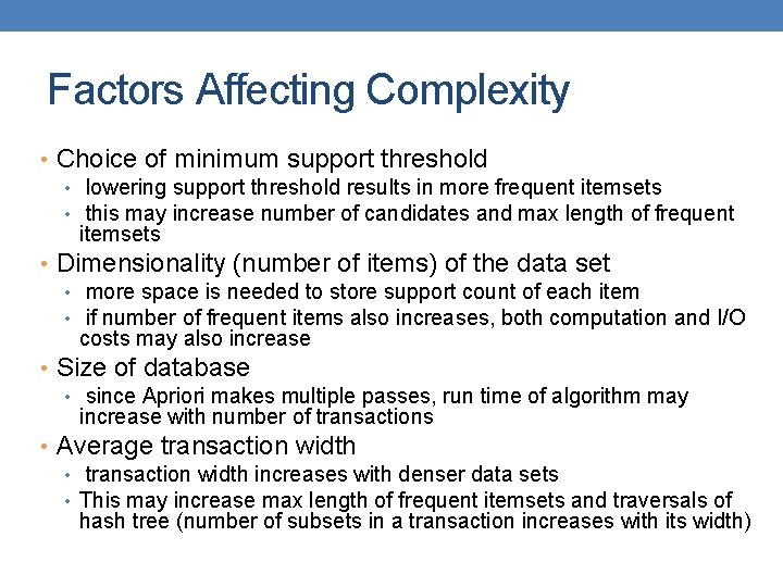 Factors Affecting Complexity • Choice of minimum support threshold • lowering support threshold results