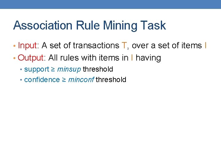Association Rule Mining Task • Input: A set of transactions T, over a set