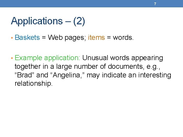 7 Applications – (2) • Baskets = Web pages; items = words. • Example