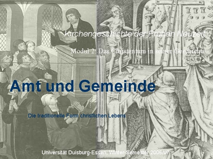 Kirchengeschichte der Frühen Neuzeit Modul 2: Das Christentum in seiner Geschichte Amt und Gemeinde