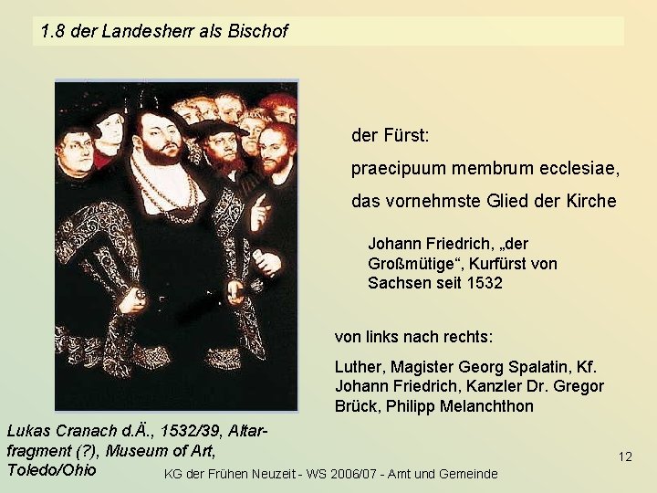 1. 8 der Landesherr als Bischof der Fürst: praecipuum membrum ecclesiae, das vornehmste Glied