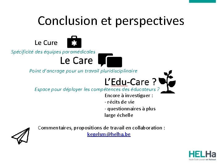 Conclusion et perspectives Spécificité des équipes paramédicales Point d’ancrage pour un travail pluridisciplinaire Espace