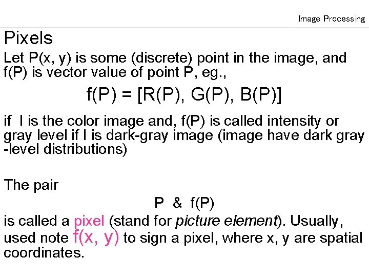 Image Processing Pixels Let P(x, y) is some (discrete) point in the image, and Image Processing Pixels Let P(x, y) is some (discrete) point in the image, and