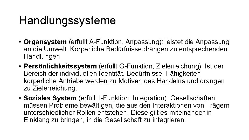 Handlungssysteme • Organsystem (erfüllt A-Funktion, Anpassung): leistet die Anpassung an die Umwelt. Körperliche Bedürfnisse