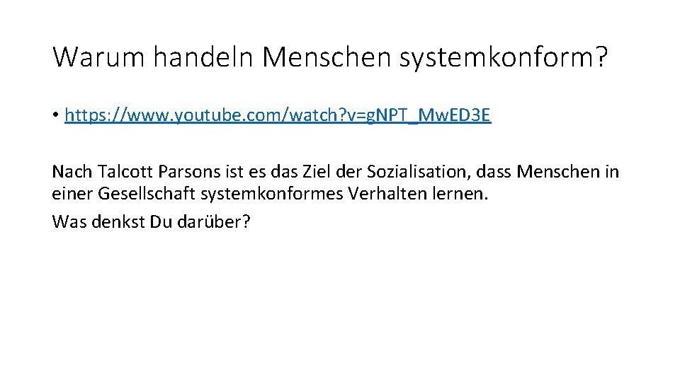 Warum handeln Menschen systemkonform? • https: //www. youtube. com/watch? v=g. NPT_Mw. ED 3 E