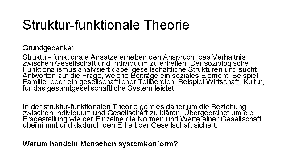 Struktur-funktionale Theorie Grundgedanke: Struktur- funktionale Ansätze erheben den Anspruch, das Verhältnis zwischen Gesellschaft und