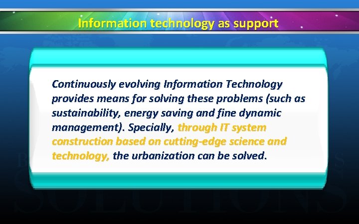 Information technology as support Continuously evolving Information Technology provides means for solving these problems