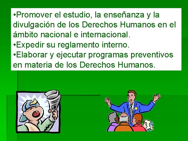  • Promover el estudio, la enseñanza y la divulgación de los Derechos Humanos