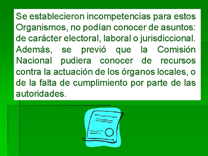 Se establecieron incompetencias para estos Organismos, no podían conocer de asuntos: de carácter electoral,