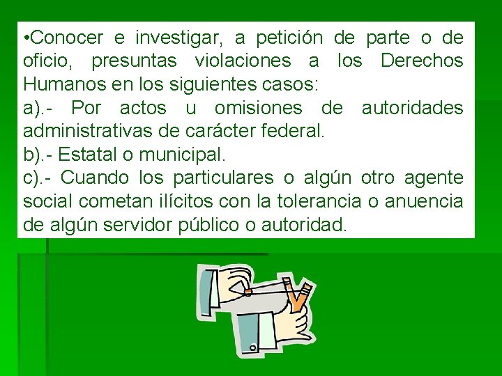  • Conocer e investigar, a petición de parte o de oficio, presuntas violaciones