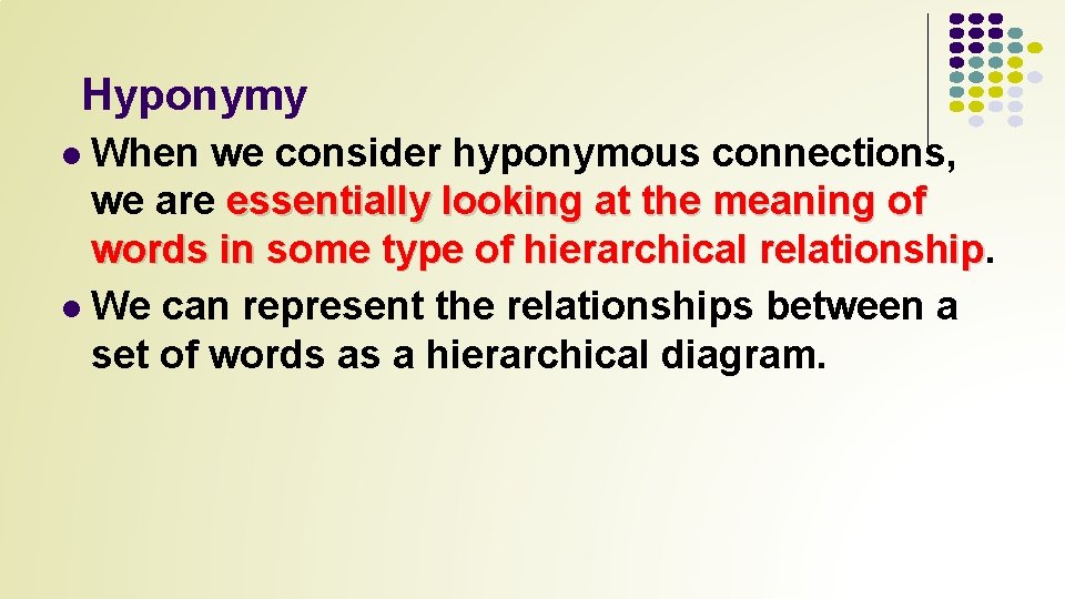 Hyponymy When we consider hyponymous connections, we are essentially looking at the meaning of