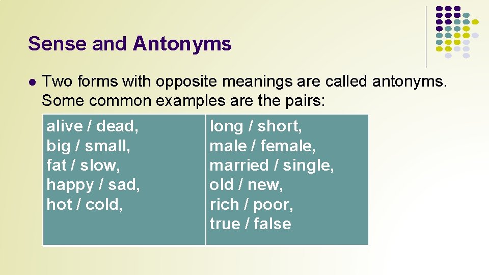 Sense and Antonyms l Two forms with opposite meanings are called antonyms. Some common
