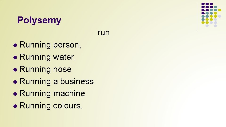 Polysemy run Running person, l Running water, l Running nose l Running a business
