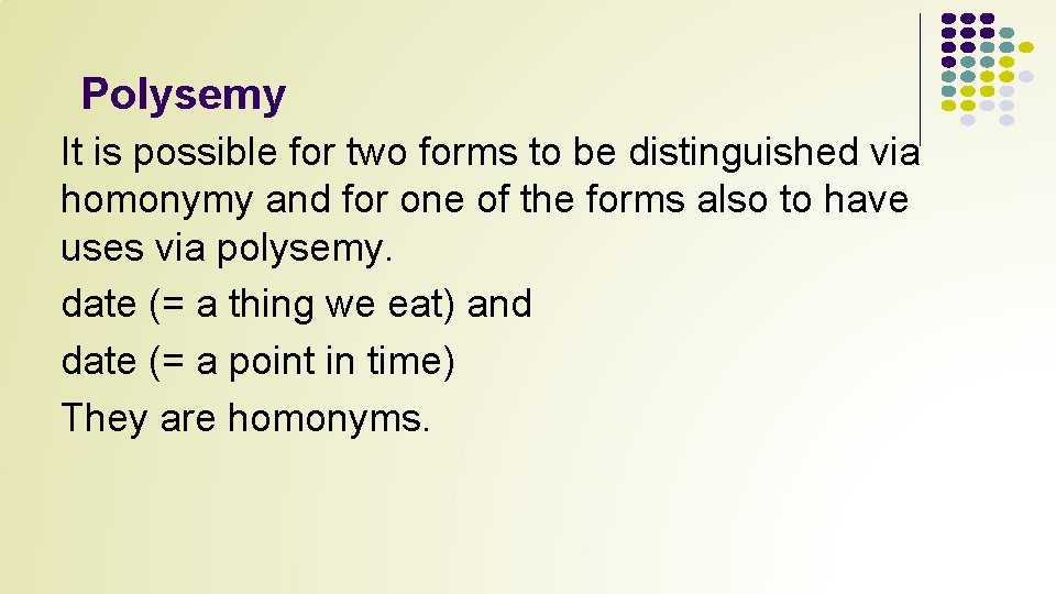 Polysemy It is possible for two forms to be distinguished via homonymy and for