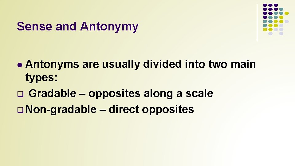 Sense and Antonymy Antonyms are usually divided into two main types: q Gradable –