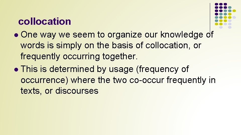 collocation One way we seem to organize our knowledge of words is simply on