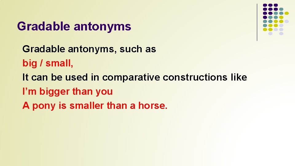 Gradable antonyms, such as big / small, It can be used in comparative constructions