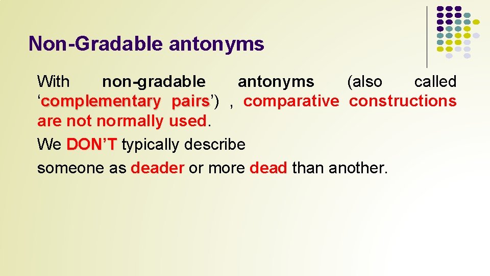 Non-Gradable antonyms With non-gradable antonyms (also called ‘complementary pairs’) pairs , comparative constructions are