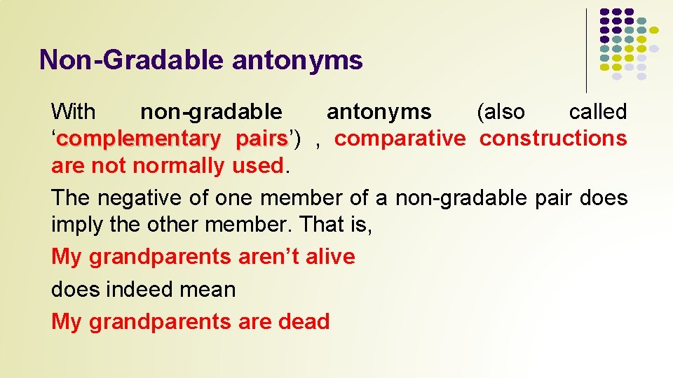 Non-Gradable antonyms With non-gradable antonyms (also called ‘complementary pairs’) pairs , comparative constructions are