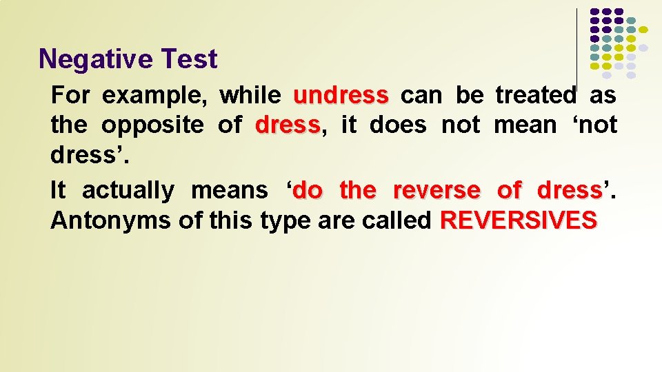 Negative Test For example, while undress can be treated as the opposite of dress,