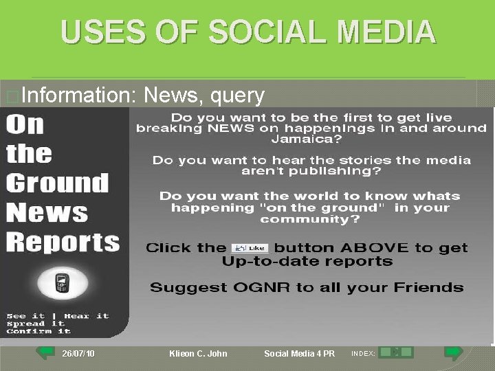 USES OF SOCIAL MEDIA �Information: 26/07/10 News, query Klieon C. John Social Media 4