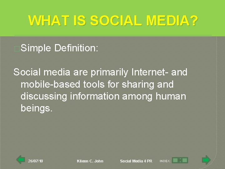 WHAT IS SOCIAL MEDIA? �Simple Definition: Social media are primarily Internet- and mobile-based tools