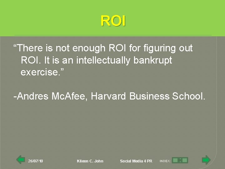 ROI “There is not enough ROI for figuring out ROI. It is an intellectually