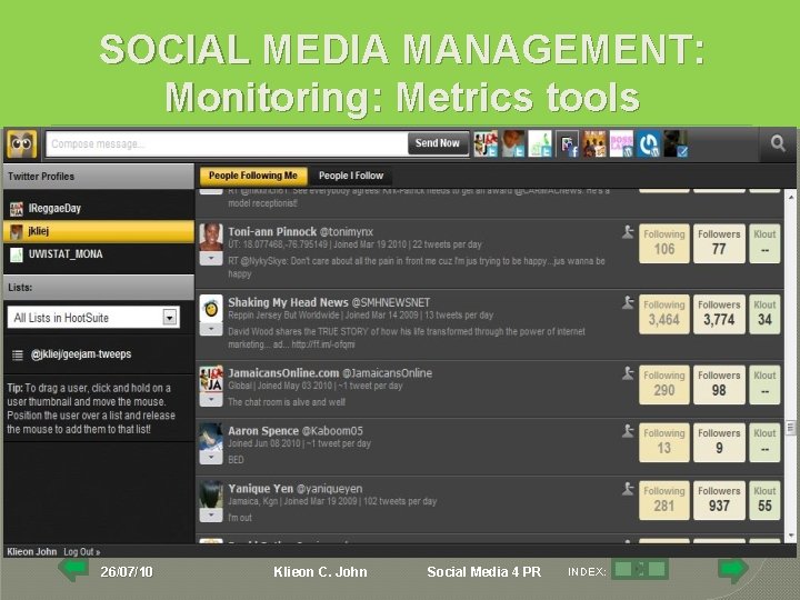 SOCIAL MEDIA MANAGEMENT: Monitoring: Metrics tools 26/07/10 Klieon C. John Social Media 4 PR