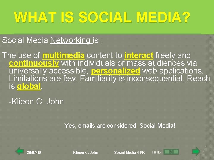 WHAT IS SOCIAL MEDIA? Social Media Networking is : The use of multimedia content