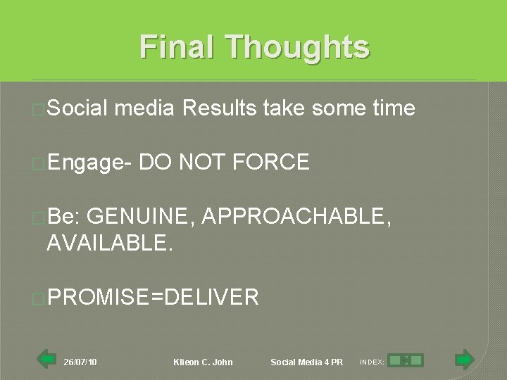 Final Thoughts �Social media Results take some time �Engage- DO NOT FORCE �Be: GENUINE,