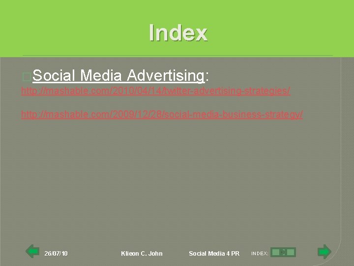 Index �Social Media Advertising: http: //mashable. com/2010/04/14/twitter-advertising-strategies/ http: //mashable. com/2009/12/28/social-media-business-strategy/ 26/07/10 Klieon C. John