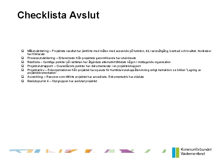 Checklista Avslut Målutvärdering – Projektets resultat har jämförts med målen med avseende på funktion,