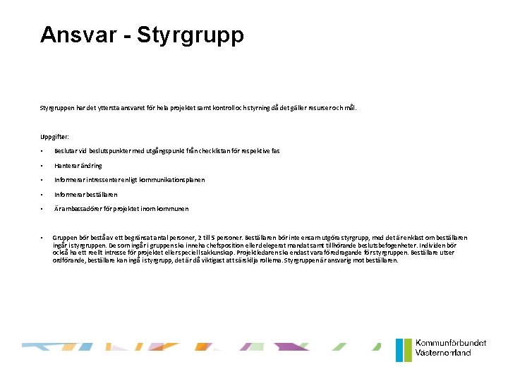 Ansvar - Styrgruppen har det yttersta ansvaret för hela projektet samt kontroll och styrning