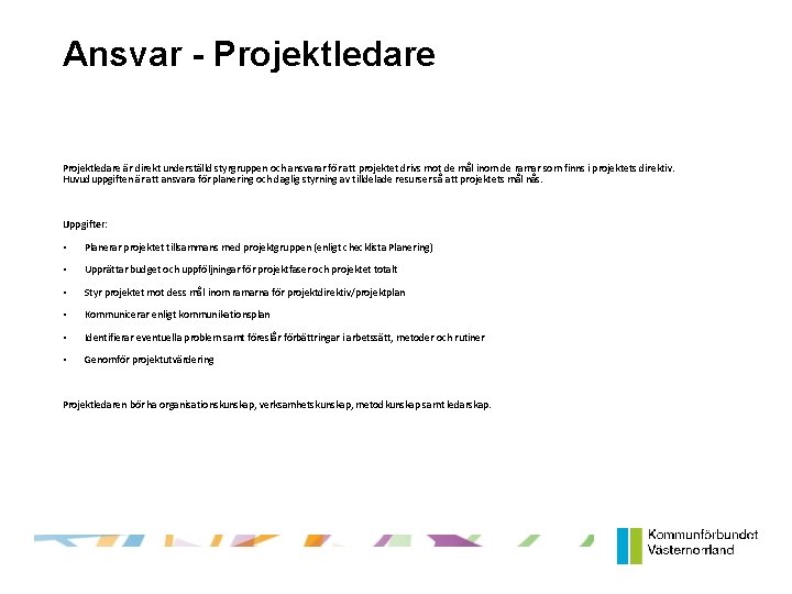 Ansvar - Projektledare är direkt underställd styrgruppen och ansvarar för att projektet drivs mot