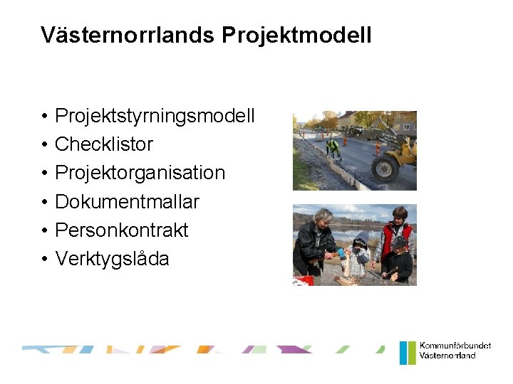 Västernorrlands Projektmodell • • • Projektstyrningsmodell Checklistor Projektorganisation Dokumentmallar Personkontrakt Verktygslåda 