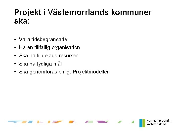 Projekt i Västernorrlands kommuner ska: • Vara tidsbegränsade • Ha en tillfällig organisation •