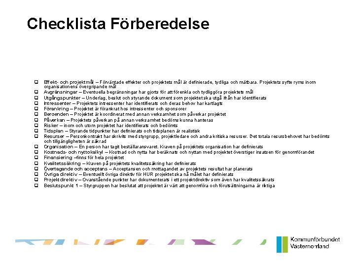 Checklista Förberedelse Effekt- och projektmål – Förväntade effekter och projektets mål är definierade, tydliga