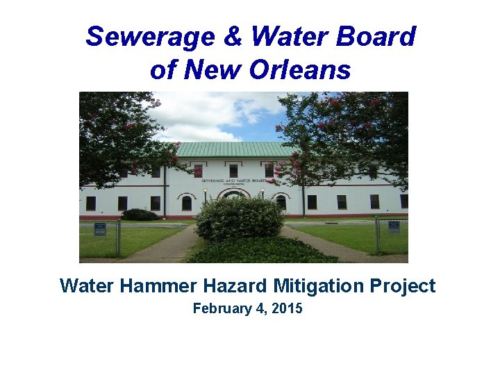 Sewerage & Water Board of New Orleans Water Hammer Hazard Mitigation Project February 4,