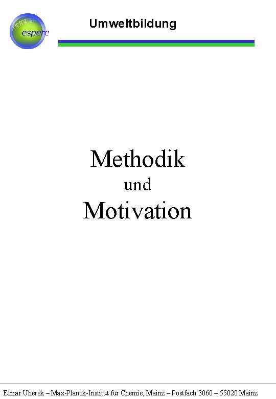 Umweltbildung Methodik und Motivation Elmar Uherek – Max-Planck-Institut für Chemie, Mainz – Postfach 3060