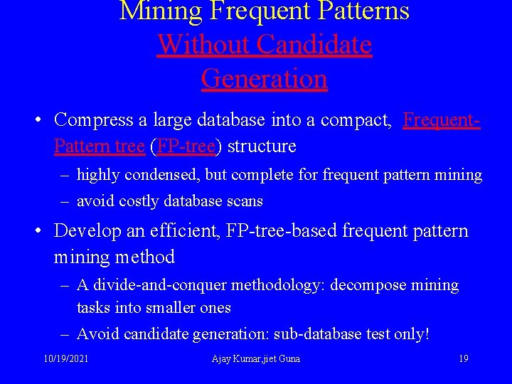 Mining Frequent Patterns Without Candidate Generation • Compress a large database into a compact,