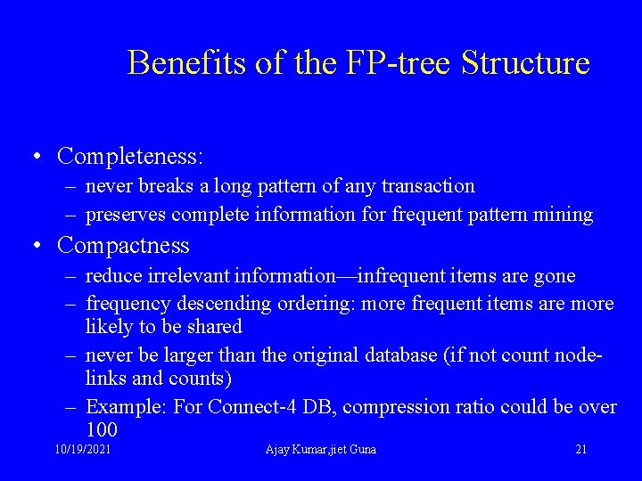 Benefits of the FP-tree Structure • Completeness: – never breaks a long pattern of