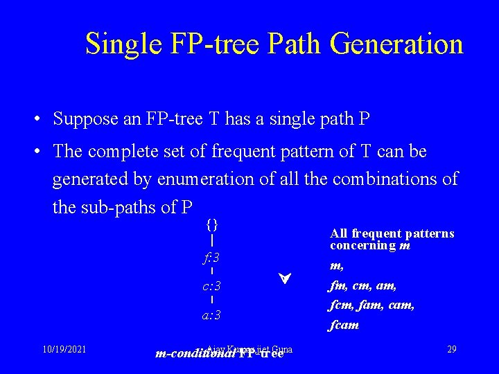 Single FP-tree Path Generation • Suppose an FP-tree T has a single path P