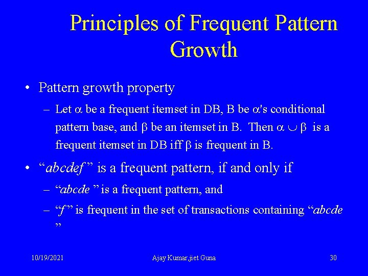 Principles of Frequent Pattern Growth • Pattern growth property – Let be a frequent