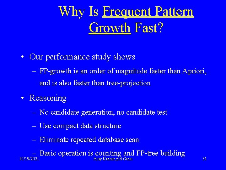 Why Is Frequent Pattern Growth Fast? • Our performance study shows – FP-growth is