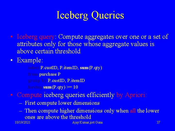 Iceberg Queries • Iceberg query: Compute aggregates over one or a set of attributes